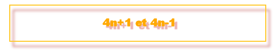 4n+1 et 4n-1